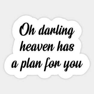 Oh darling heaven has a plan for you Sticker